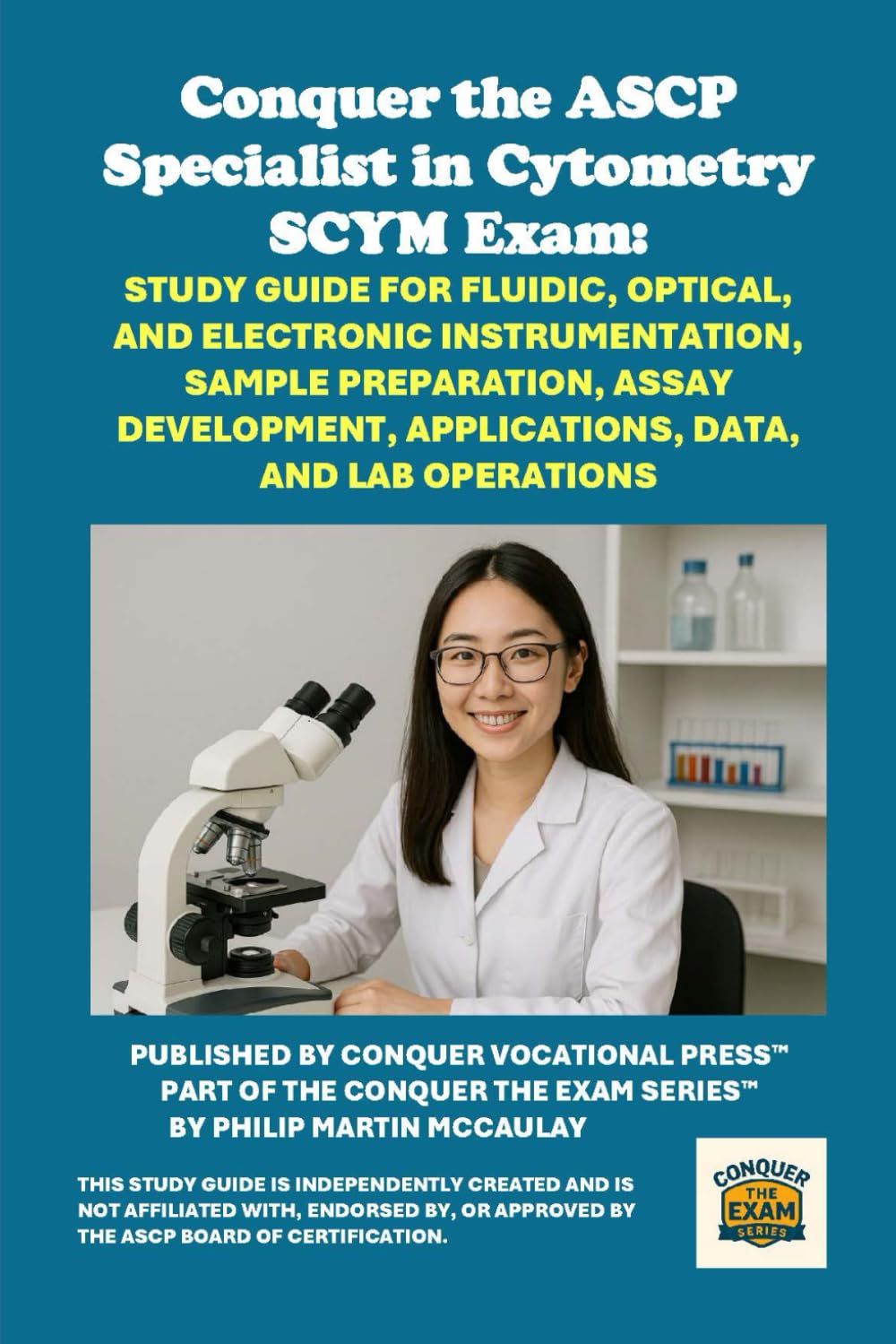 Conquer the ASCP Specialist in Cytometry SCYM Exam: Study Guide for Fluidic, Optical, and Electronic Instrumentation, Sample Preparation, Assay ... Data, and Lab Operations (Healthcare Exams)