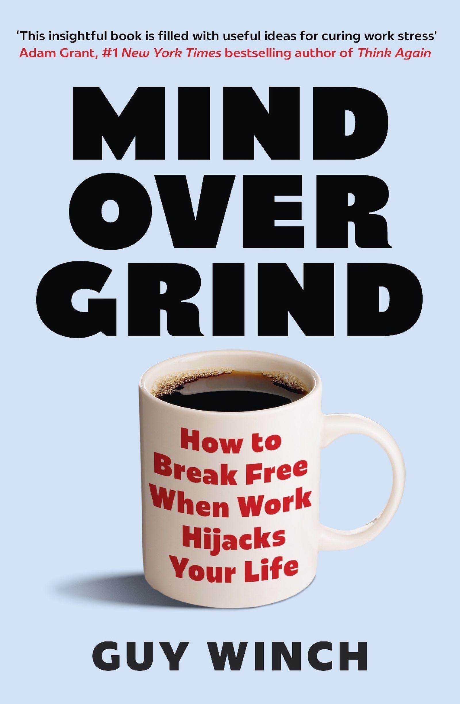 Mind Over Grind: How to Break Free When Work Hijacks Your Life