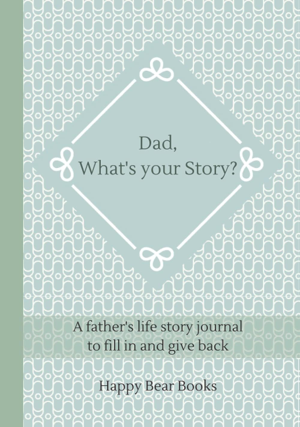 Dad, What's Your Story?: A father's life story journal to fill in and give back (Hardcover version)