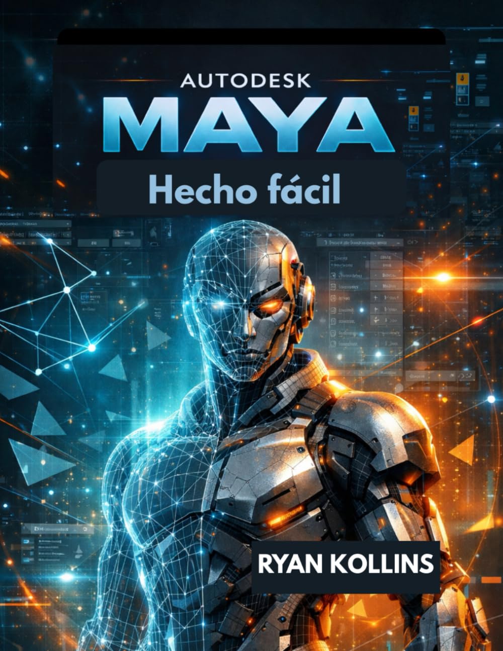 Autodesk Maya Hecho fácil: Una guía paso a paso para modelado y animación 3D