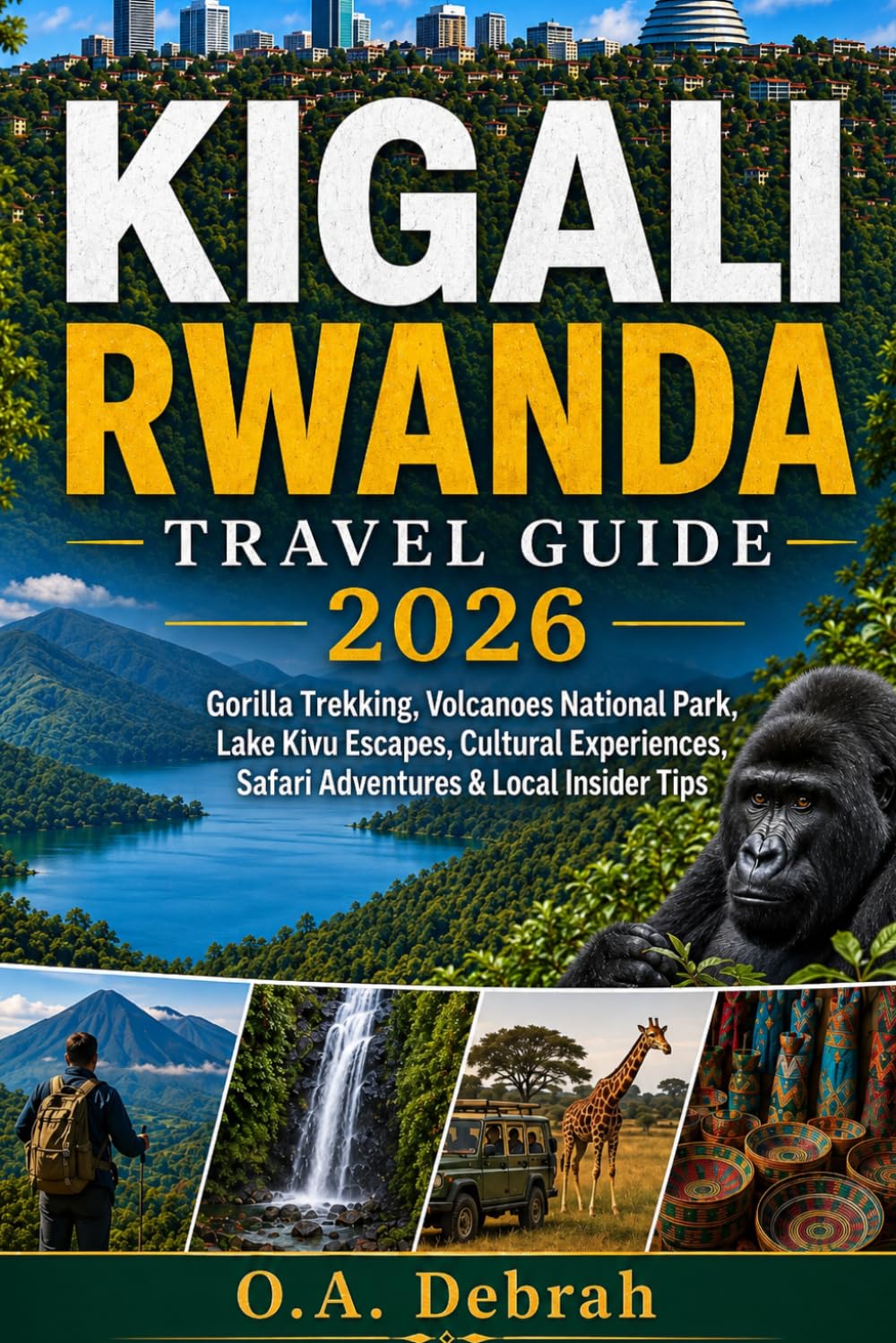 KIGALI RWANDA TRAVEL GUIDE 2026: Gorilla Trekking, Volcanoes National Park, Lake Kivu Escapes, Cultural Experiences, Safari Adventures & Local Insider Tips (The Wild Paths Collection)