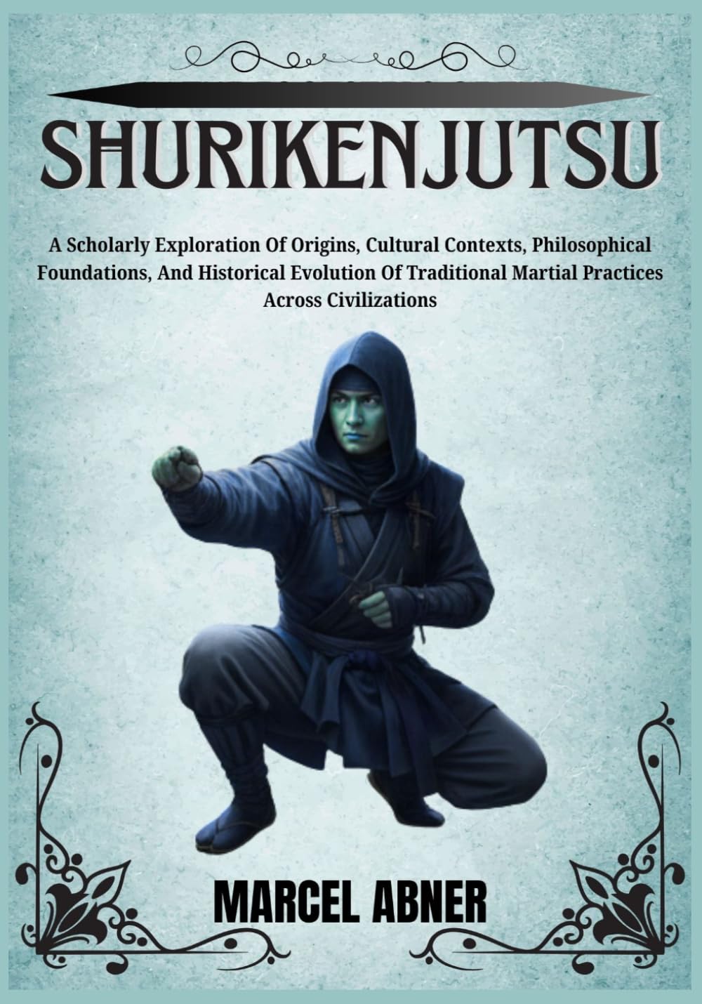 SHURIKENJUTSU: A Scholarly Exploration Of Origins, Cultural Contexts, Philosophical Foundations, And Historical Evolution Of Traditional Martial Practices Across Civilizations