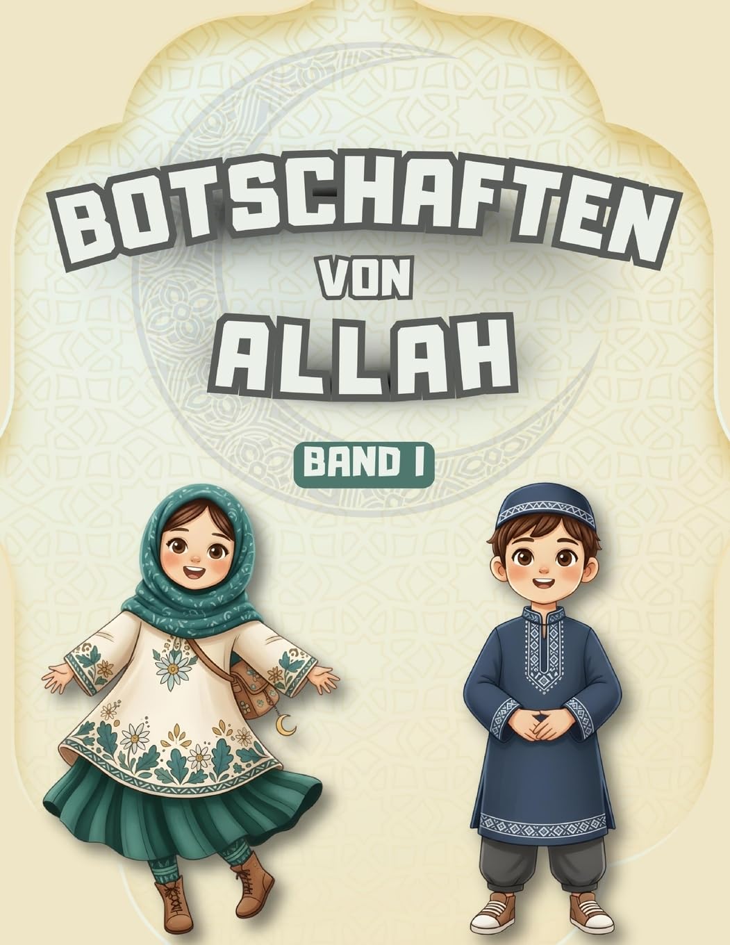 Botschaften von Allah - Band I: Lehren aus dem Koran, den Hadithen und den Geschichten des Propheten für Kinder (Islamische Geschichten Für Muslimische Kinder)