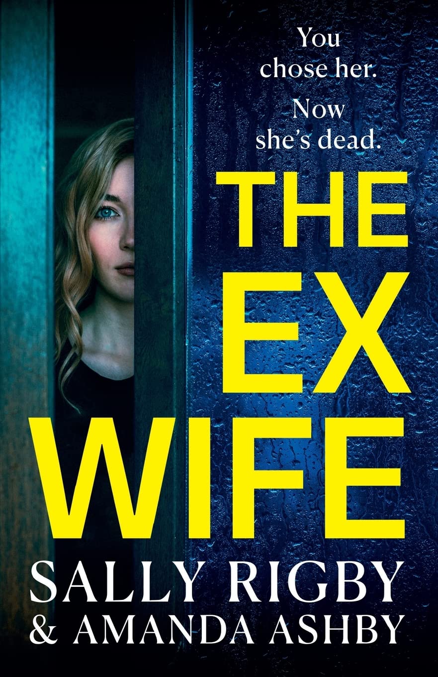 The Ex-Wife: A completely addictive, page-turning psychological thriller from Sally Rigby and Amanda Ashby