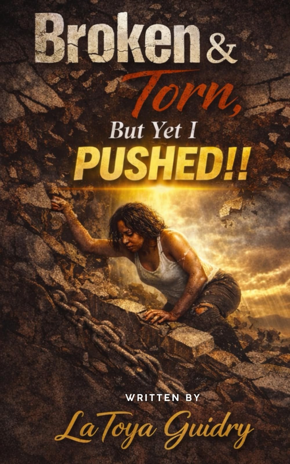 Broken & Torn, But Yet I PUSHED!!