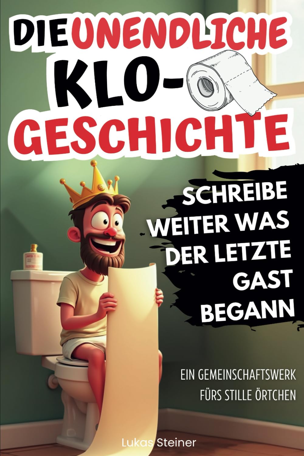 Die unendliche Klo-Geschichte: Schreibe weiter, was der letzte Gast begann. Ein Gemeinschaftswerk fürs stille Örtchen