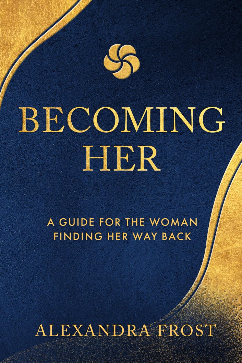 BECOMING HER: A Guide for the Woman finding Her Way back