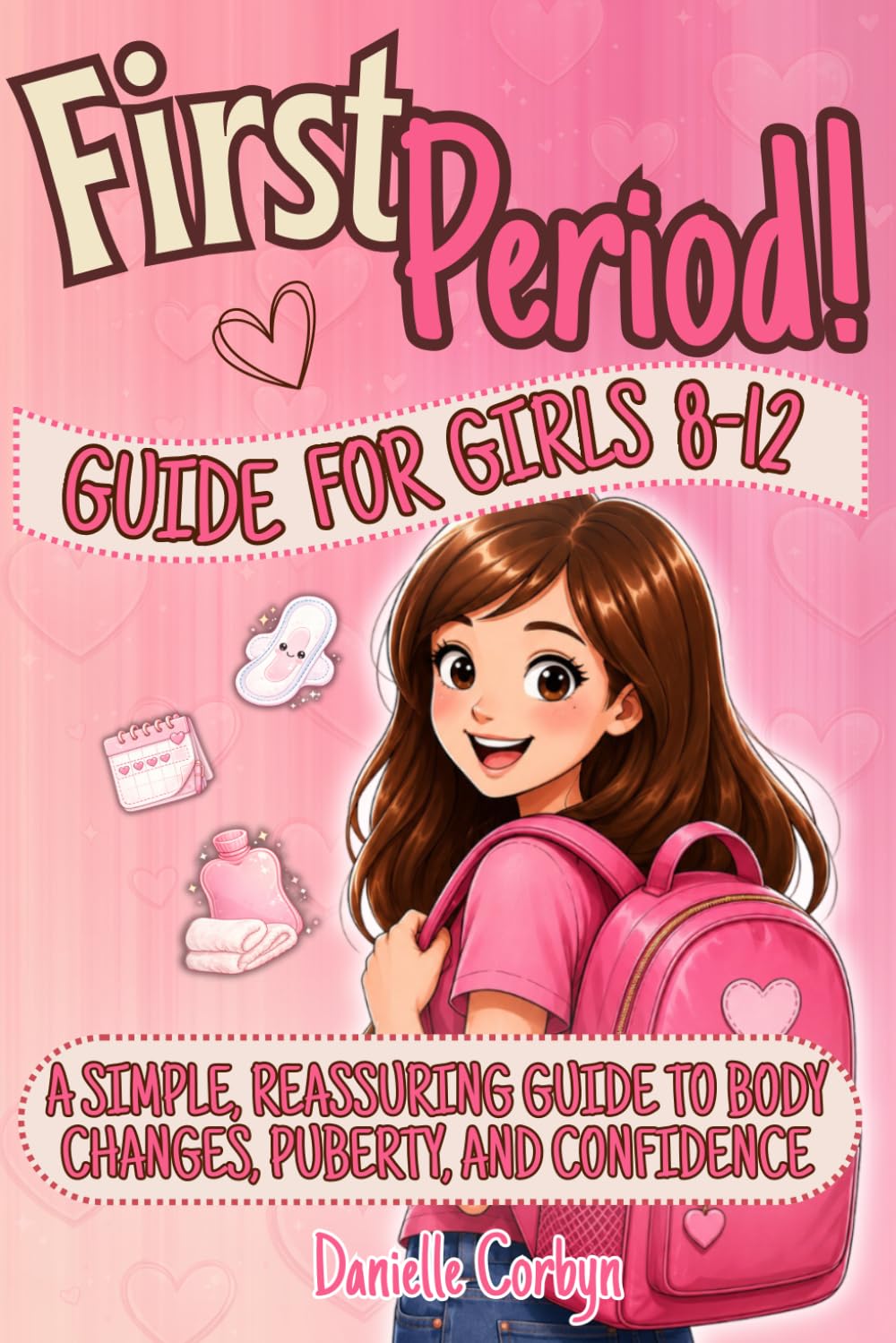 First Period Guide For Girls 8-12: A Simple, Reassuring Guide to Body Changes, Puberty, and Confidence