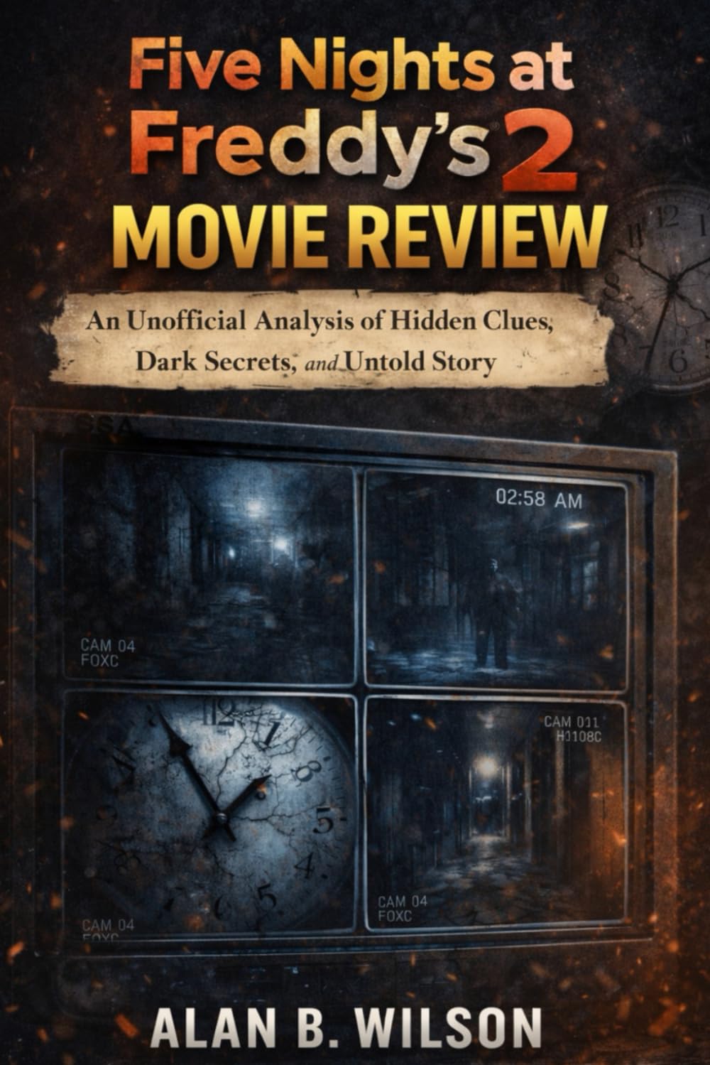 Five Nights at Freddy’s 2 Movie Review: An Unofficial Analysis of The Movie’s Hidden Clues, Dark Secrets, and Untold Stories.