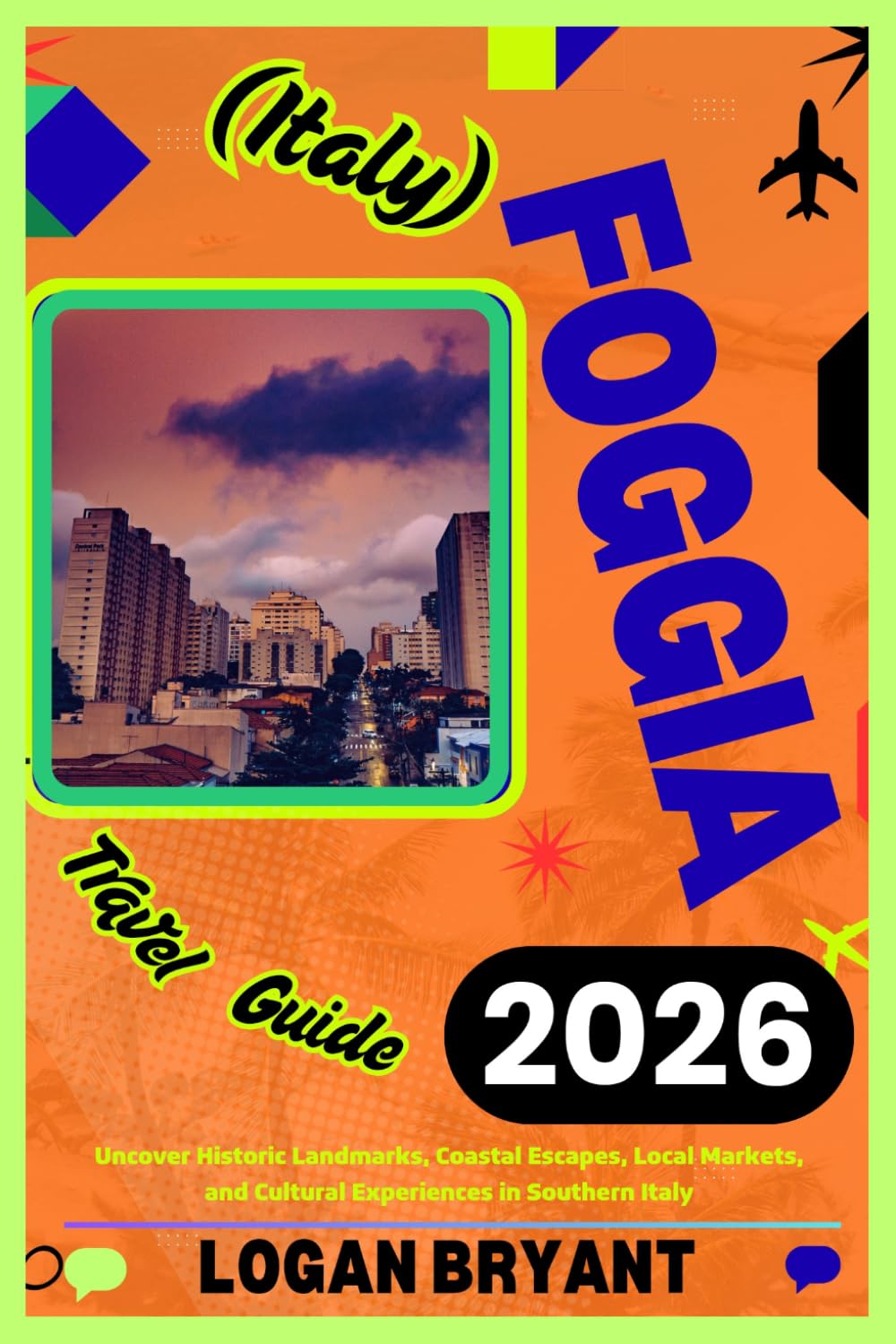 FOGGIA TRAVEL GUIDE 2026: Uncover Historic Landmarks, Coastal Escapes, Local Markets, and Cultural Experiences in Southern Italy