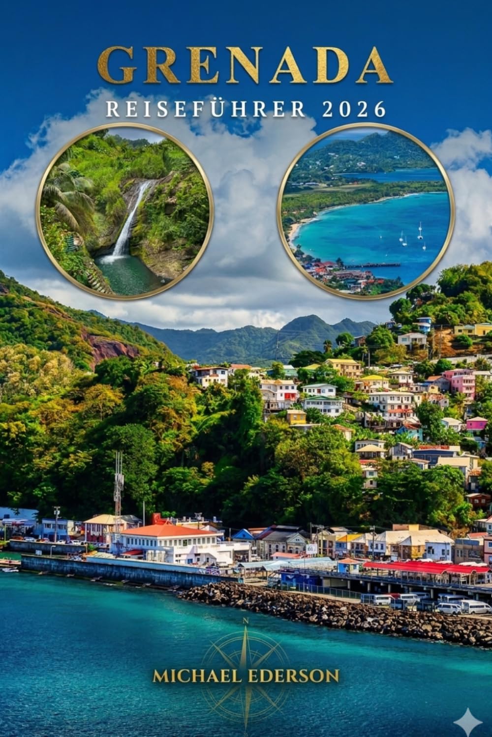 GRENADA REISEFÜHRER 2026: Aktivitäten zu tun, Strände, Reiserouten, Hotels, Essen, Kultur, Sicherheitstipps, Karten, versteckte Schätze, günstiger ... karibischer Urlaubsplaner für Erstbesucher
