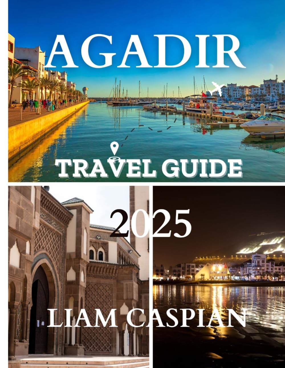 Agadir Travel Guide 2025: The Best Time to Visit, Must-See Places, and Everything You Need for an Unforgettable Trip