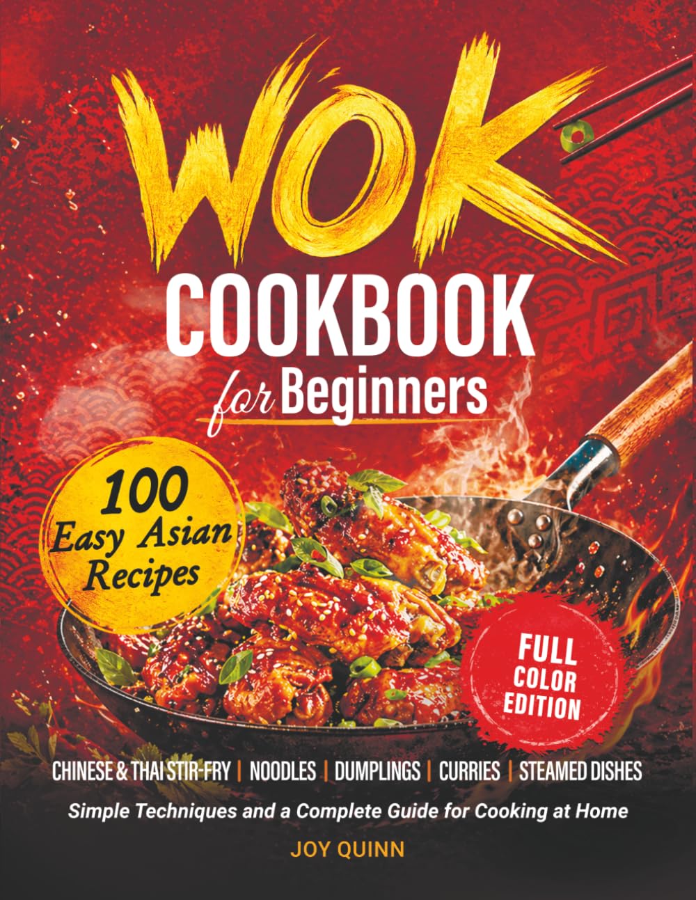 Wok Cookbook for Beginners: 100 Easy Asian Recipes with Chinese & Thai Stir-Fry, Noodles, Dumplings, Curries & Steamed Dishes — Simple Techniques and a Complete Guide for Cooking at Home