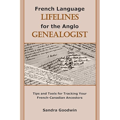 French Language Lifelines for the Anglo Genealogist: Tips and Tools for Tracking Your French-Canadian Ancestors