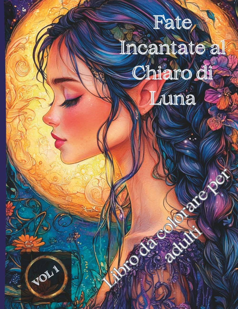 Fate Incantate al Chiaro di Luna – Libro da colorare per adulti: 50 illustrazioni dettagliate di fate magiche illuminate dalla luna – per adulti che amano la fantasia, l’eleganza e il relax creativo