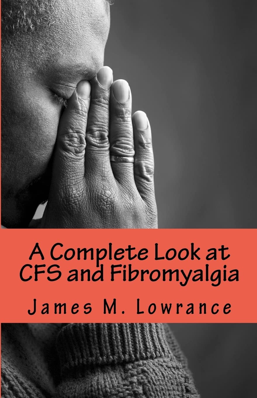 A Complete Look at CFS and Fibromyalgia: The Syndromes of Fatigue and Body Pain: Volume 1