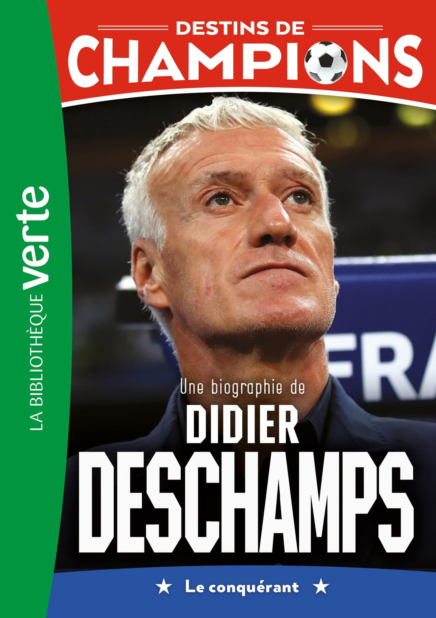 Destins de champions 20 - Une biographie de Didier Deschamps: Le conquérant