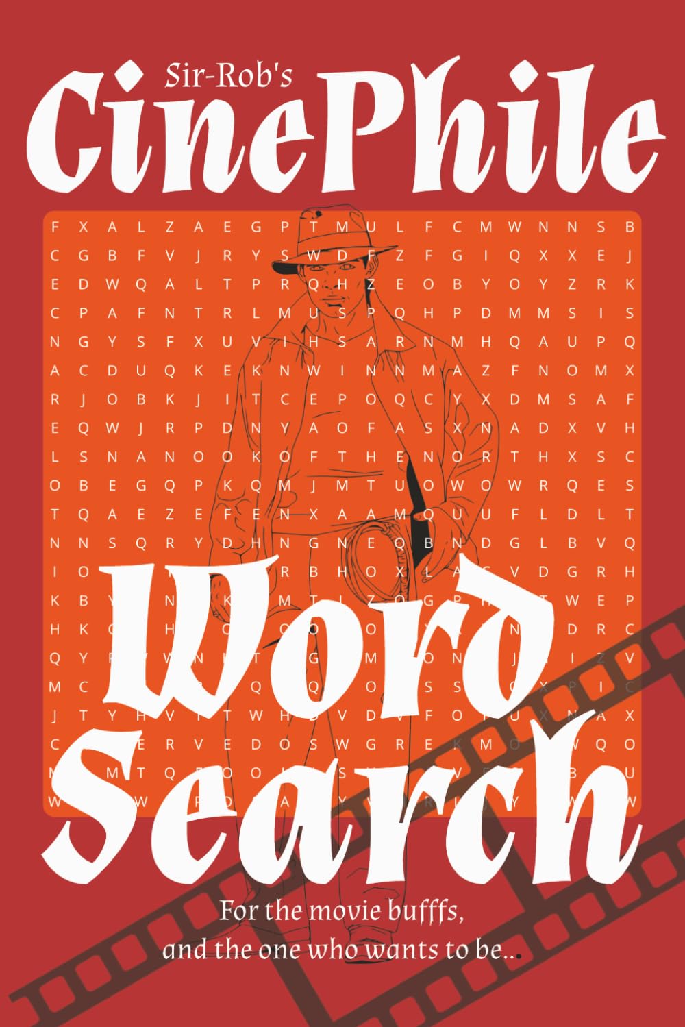 Sir-Rob's Cinephile Word Search: Hollywood and worldwide Movies word search puzzles for adults - 440+ movie titles, 55 puzzles - Easy to read [6X9, 110 Pages]