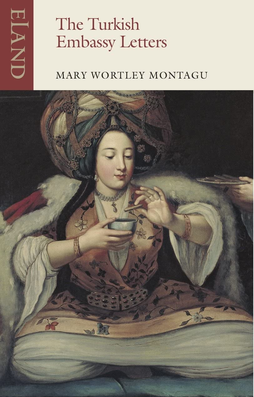 The Turkish Embassy Letters: 1716-1718 (Eland classics)