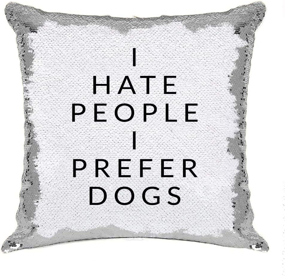 I Hate People I Prefer Dogs Sequin Pillow Custom , Creative Gift for Family Birthday Anniversary, Reversible Sequin Cushion Cover, (Silver)