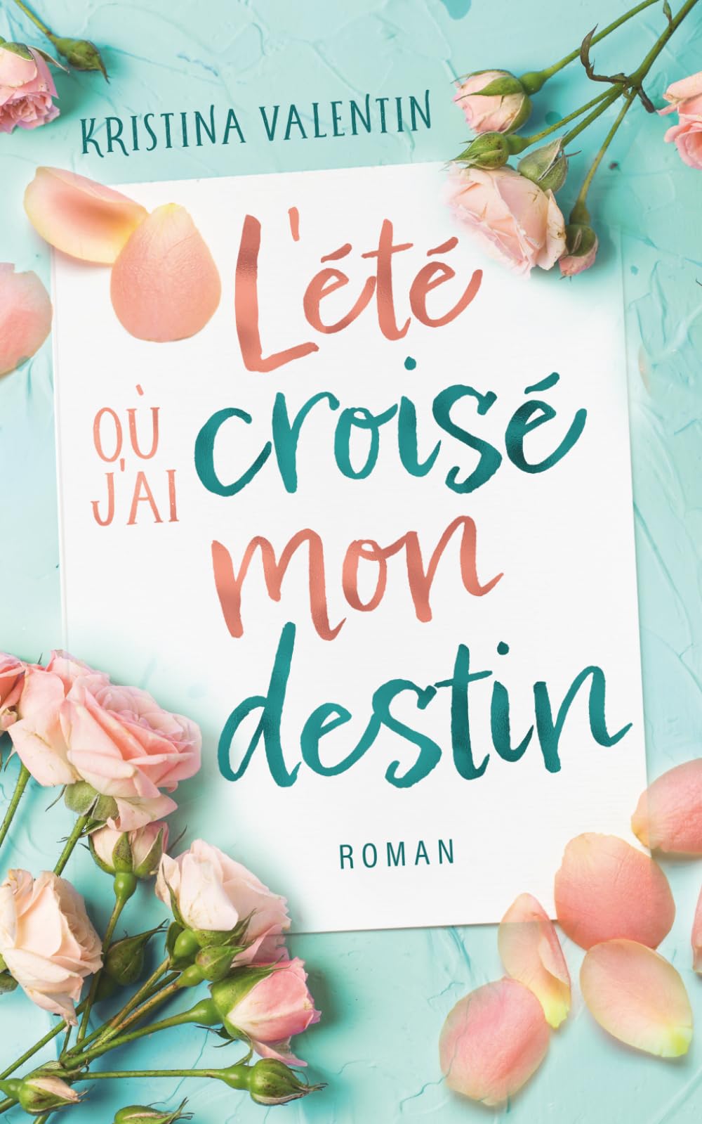 L'été où j'ai croisé mon destin: Une romance contemporaine sur les secondes chances et l’espoir (Les romances contemporaines de Kristina Valentin)