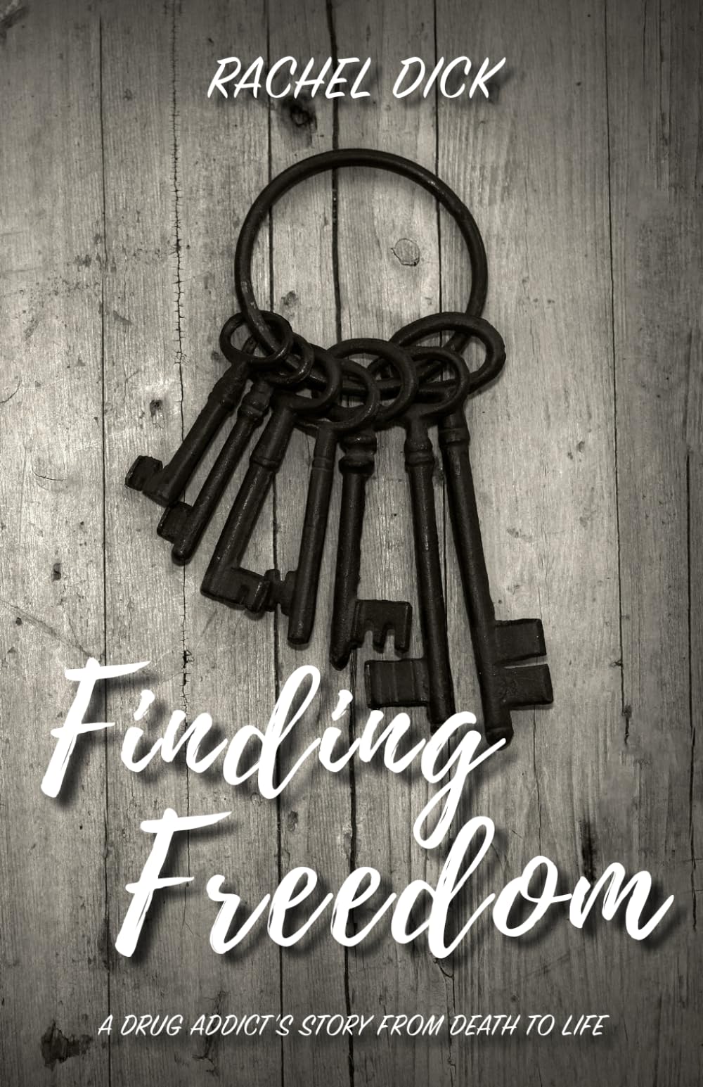 Finding Freedom: A Drug Addict's Story from Death to Life