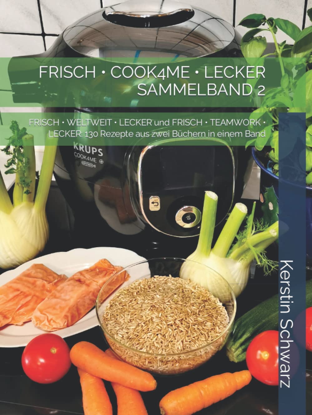 FRISCH • COOK4ME • LECKER SAMMELBAND 2: FRISCH • WELTWEIT • LECKER und FRISCH • TEAMWORK • LECKER: 130 Rezepte aus zwei Büchern in einem Band (German Edition)