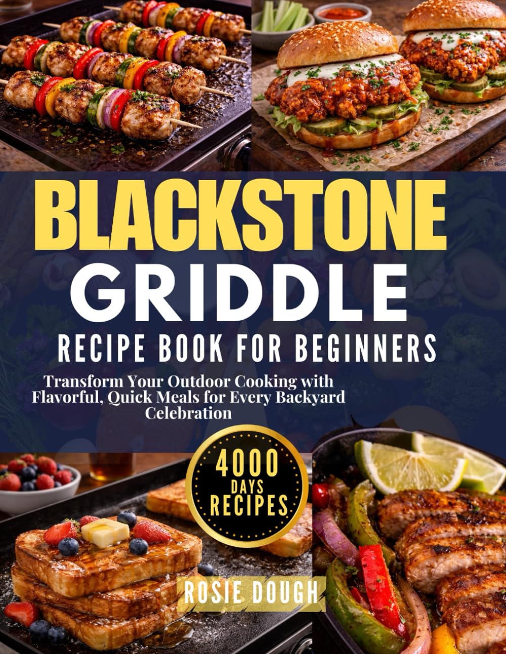 Blackstone Griddle Recipe Book for Beginners: Transform Your Outdoor Cooking with Flavorful, Quick Meals for Every Backyard Celebration