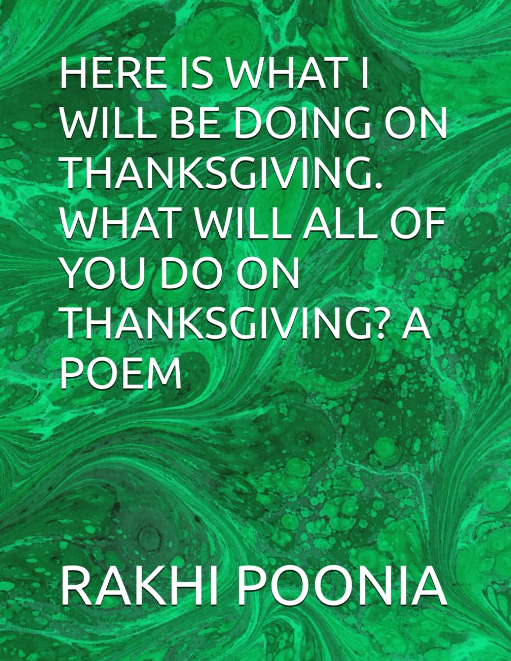 HERE IS WHAT I WILL BE DOING ON THANKSGIVING. WHAT WILL ALL OF YOU DO ON THANKSGIVING? A POEM