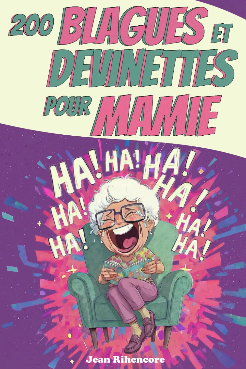 200 blagues et devinettes pour Mamie: Pour rire en famille - Le cadeau parfait pour Grand-Mère - Humour et jeux de mots