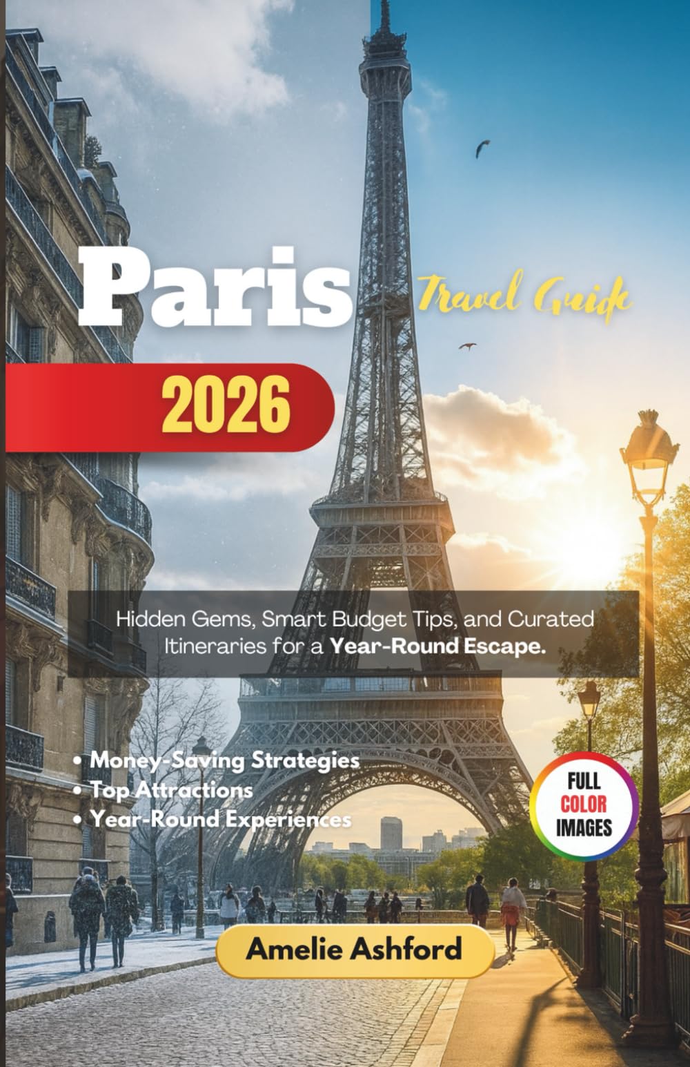 Paris Travel Guide 2026: Hidden Gems, Smart Budget Tips, and Curated Itineraries for a Year-Round Escape
