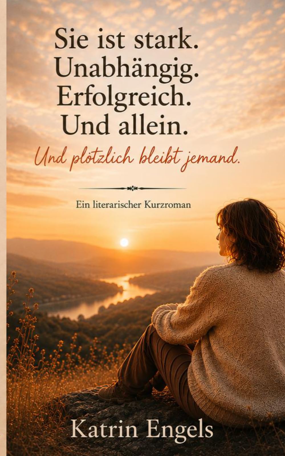 Sie ist stark. Unabhängig. Erfolgreich. Und allein.: Und plötzlich bleibt jemand