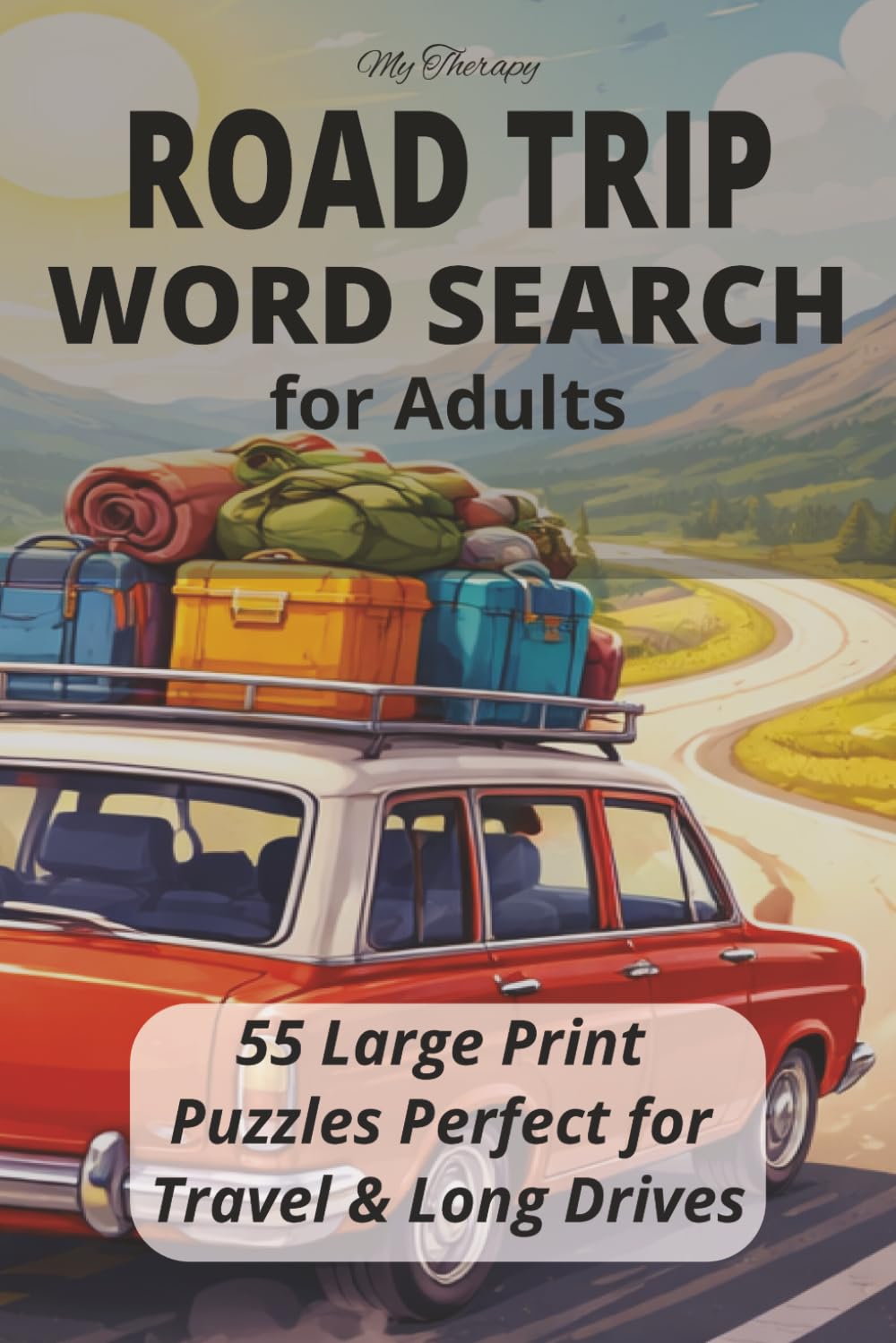 My Therapy Road Trip Word Search for Adults: 55 Large Print Puzzles to Beat Boredom, Relax, and Stay Sharp on Every Trip