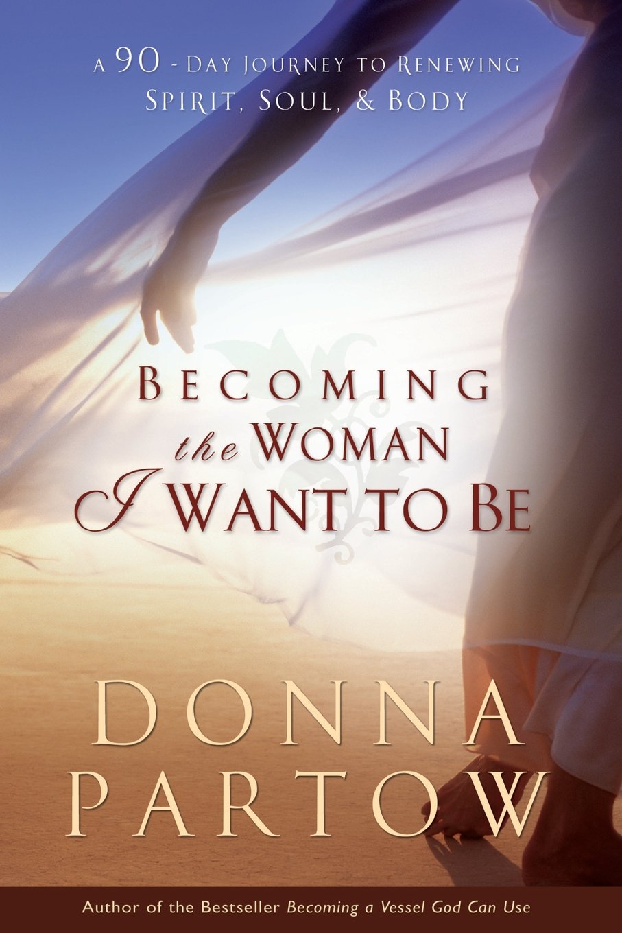 Becoming the Woman I Want to Be: A 90-Day Journey To Renewing Spirit, Soul & Body