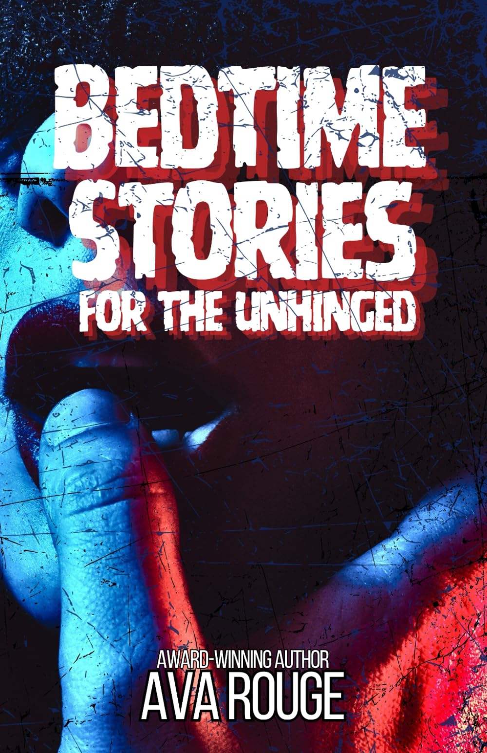 Bedtime Stories For The Unhinged: An erotic short stories collection