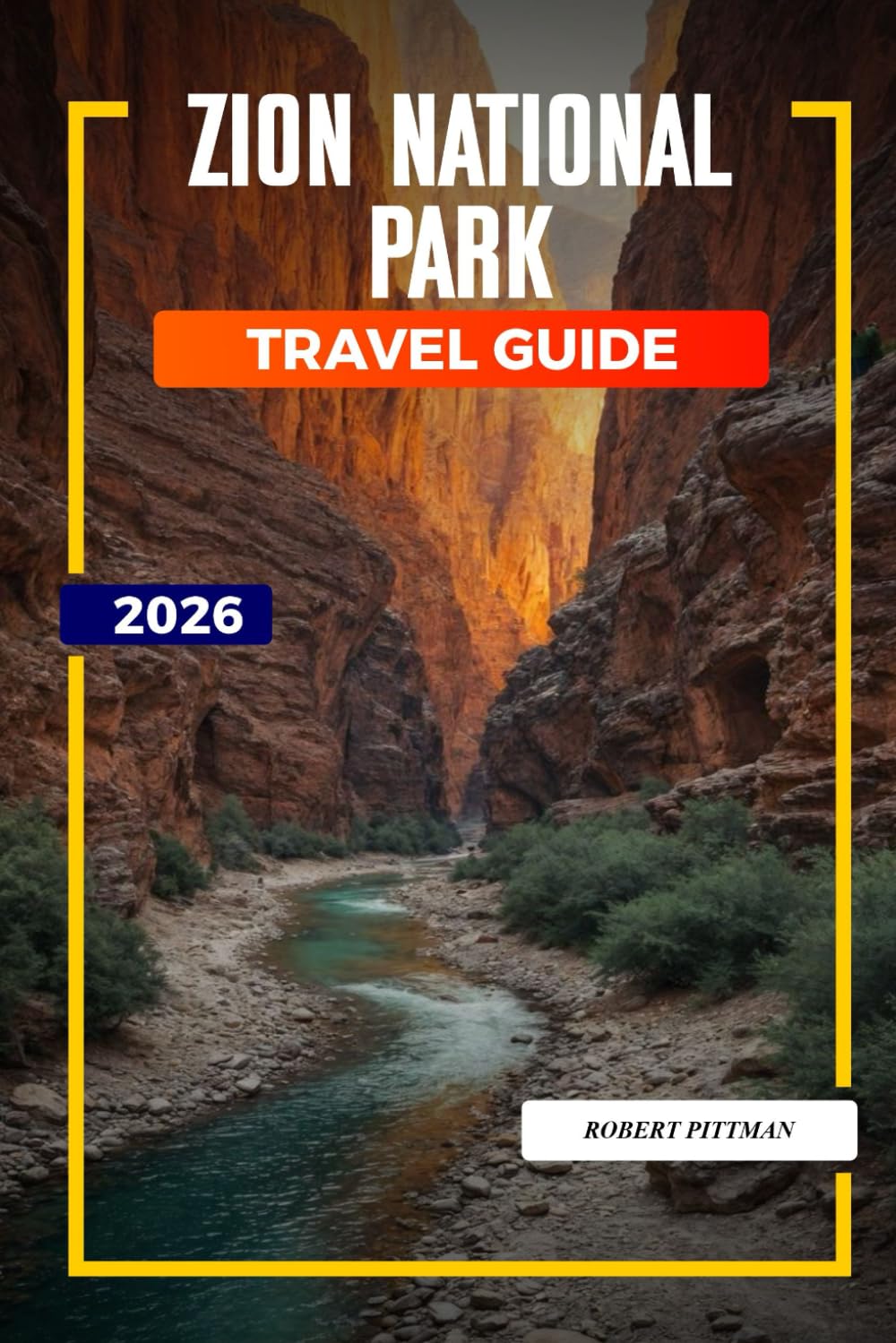 ZION NATIONAL PARK Travel Guide 2026: Family Adventures, Slot Canyons, and Wildlife Encounters in Zion Canyon and Kolob Canyons
