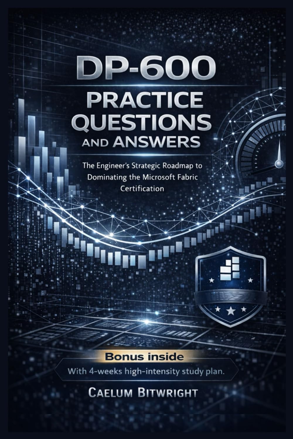 DP-600 Practice Questions and Answers: The Engineer’s Strategic Roadmap to Dominating the Microsoft Fabric Certification (The Caelum Protocol)