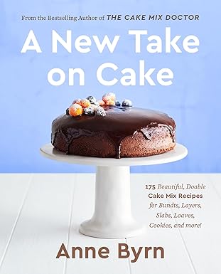 A New Take on Cake: 175 Beautiful, Doable Cake Mix