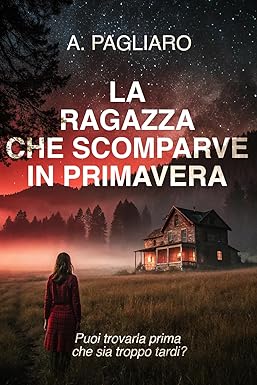 La ragazza che scomparve in primavera: un thriller poliziesco avvincente, un giallo noir mozzafiato denso di mistero e suspense. (Il racconto del crimine: gialli thriller noir)