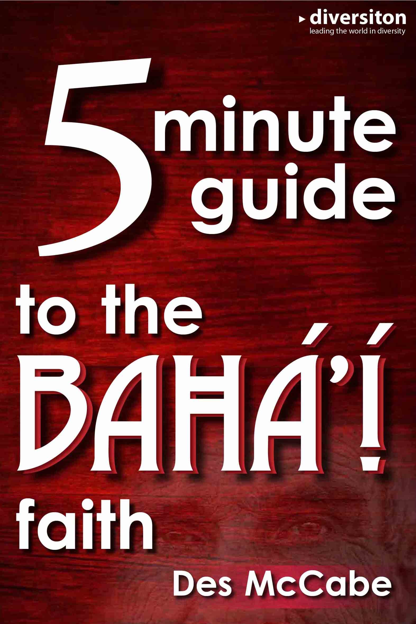 The 5 Minute Guide to the Bahá’í Faith (5 Minute Guides to Religion and Belief)