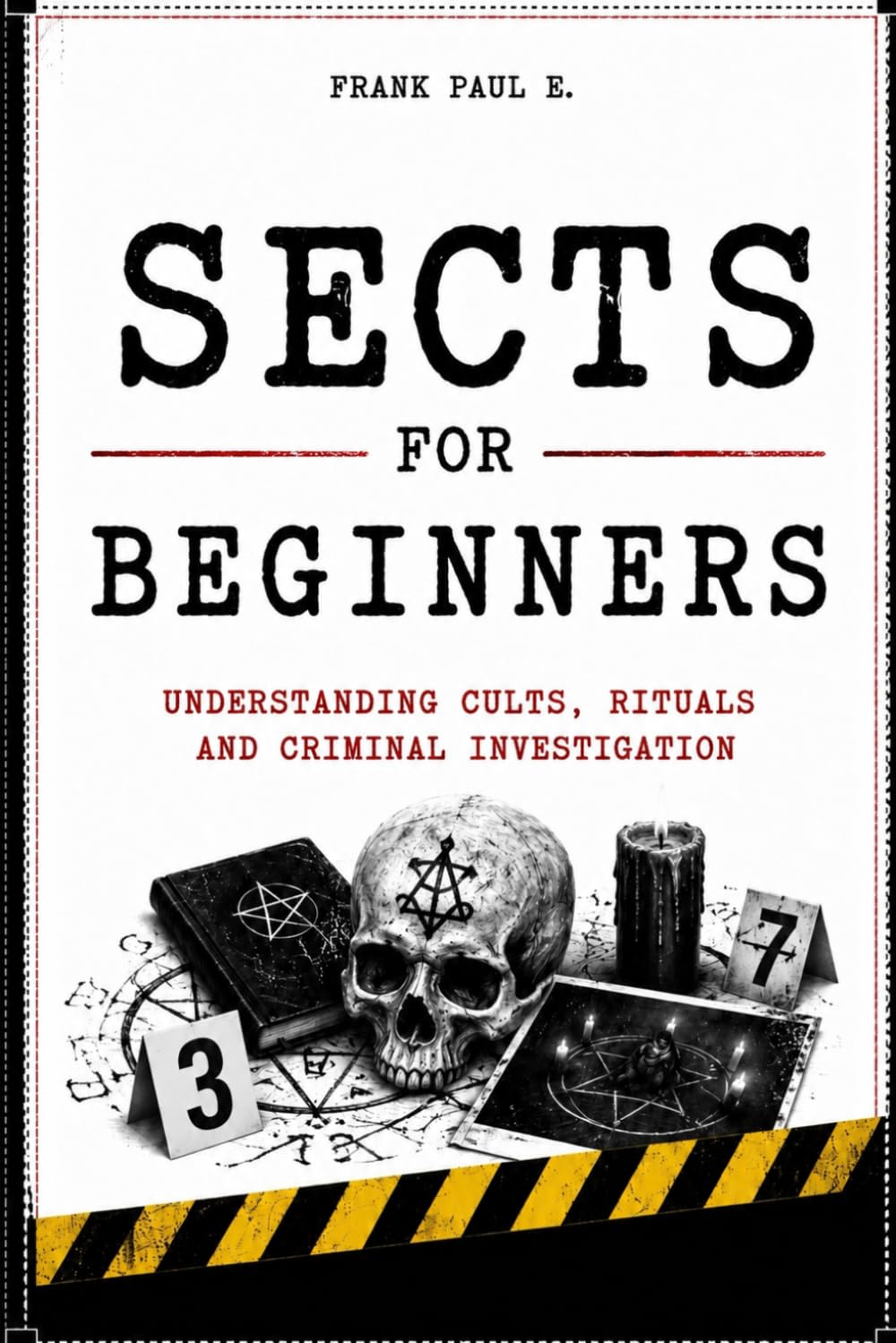 SECTS FOR BEGINNERS: Understanding Cults, Manipulation and Social Control (Criminology, Criminal Profiling, Serial Killers, Forensics Psychology)