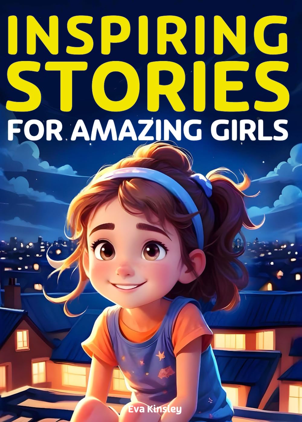 Inspiring Stories for Amazing Girls: A Motivational Book about Courage, Confidence and Friendship