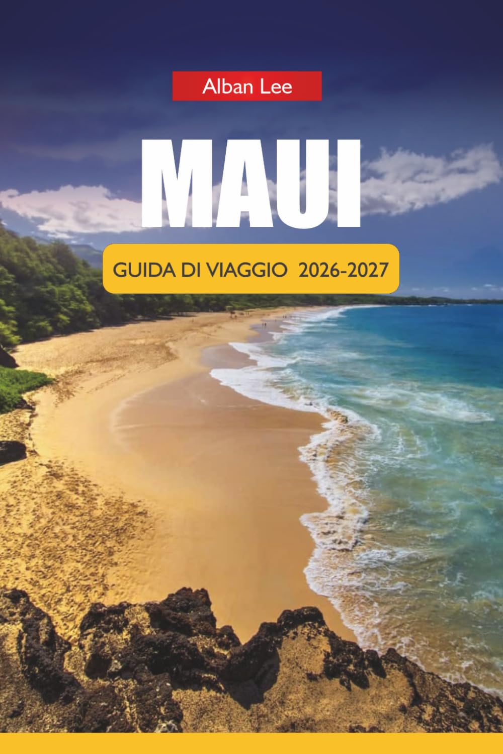 MAUI GUIDA DI VIAGGIO 2026-2027: Spiagge, escursioni, strada per Hana, luoghi per snorkeling, luau, itinerari giornalieri e consigli pratici per visitatori alla prima esperienza