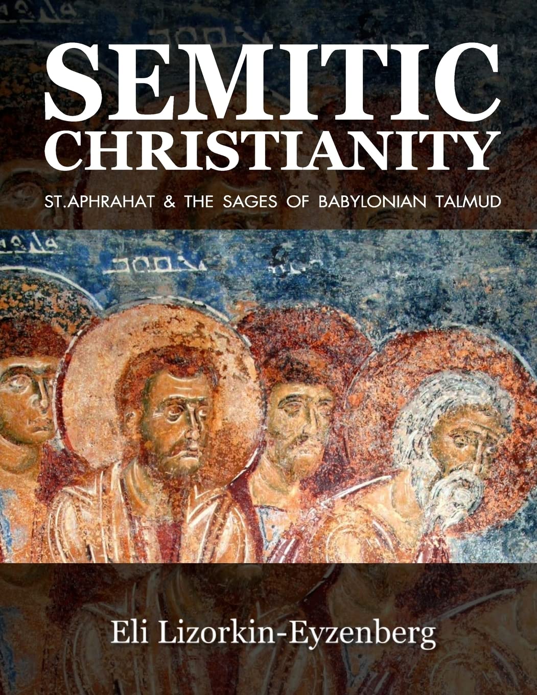 Semitic Christianity: St. Aphrahat & The Sages of Babylonian Talmud: 15 (Jewish Studies for Christians)