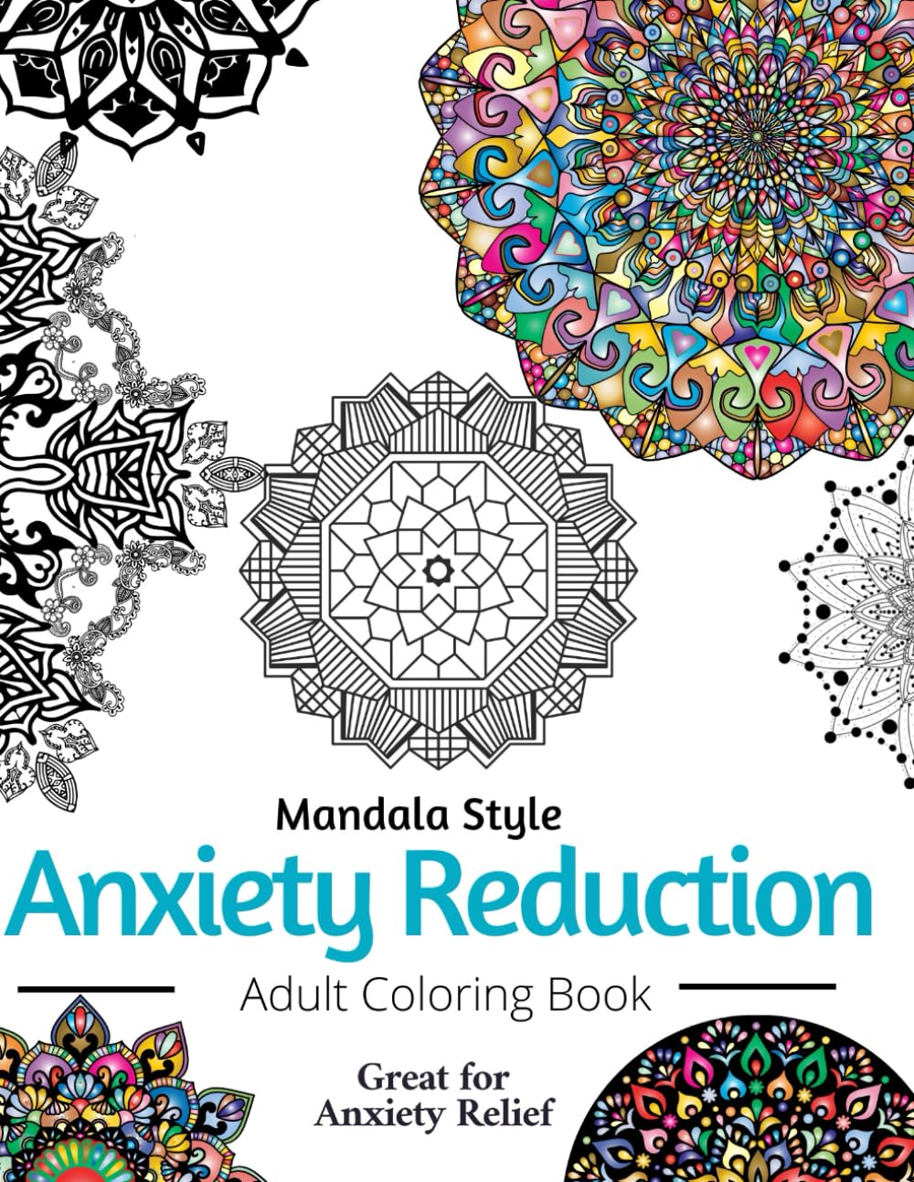 Mandala Style Anxiety Reduction: Anxiety Relief Adult Mandala Coloring Book