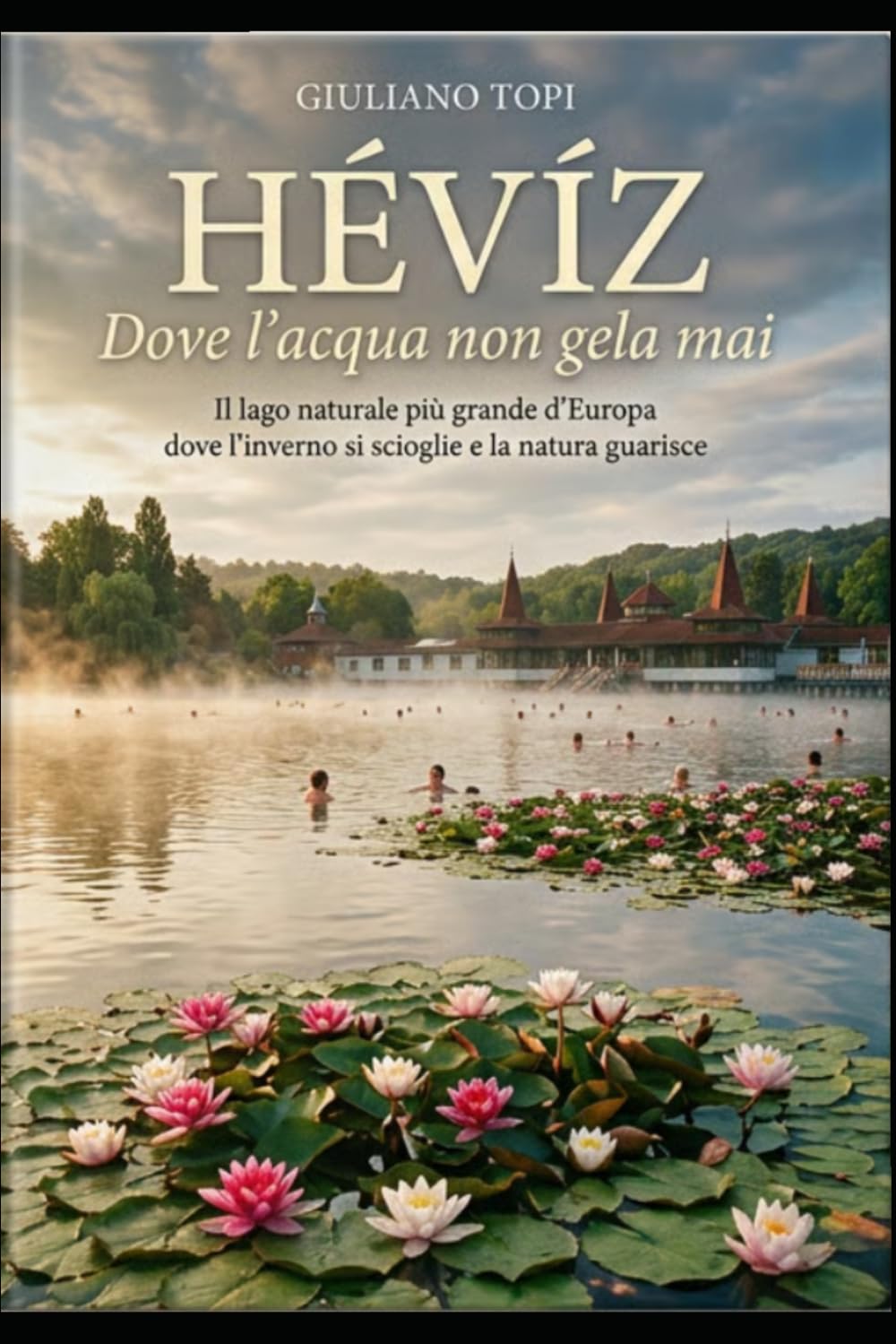 Hévíz – Dove l'acqua non gela mai: Il lago naturale più grande d'Europa dove l'inverno si scioglie e la natura guarisce. (In Viaggio per l'Ungheria: Esplorando cultura e bellezza)