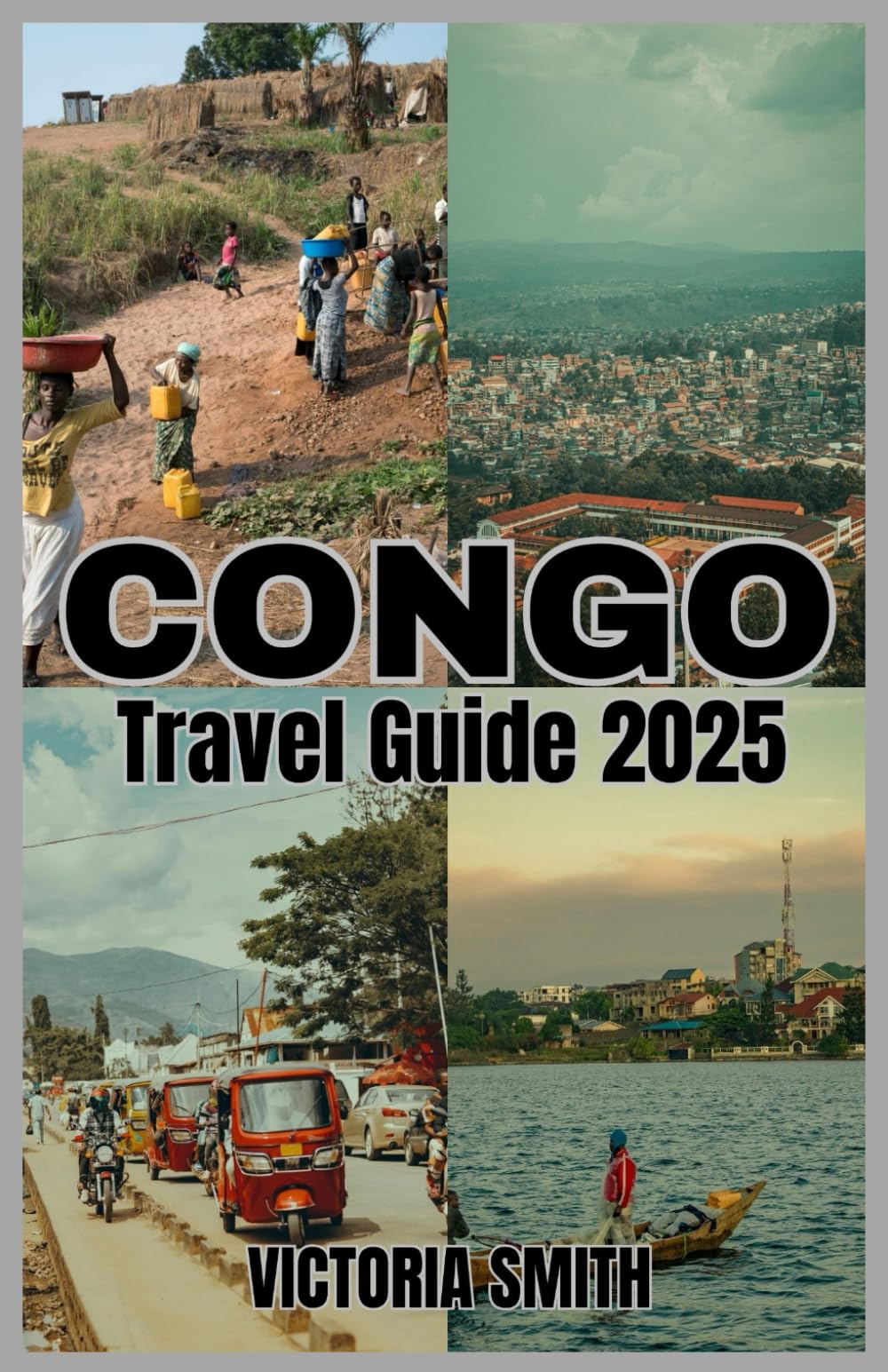 CONGO TRAVEL GUIDE 2025: Your Ultimate Guide to Adventure, Culture, and Natural Wonders"