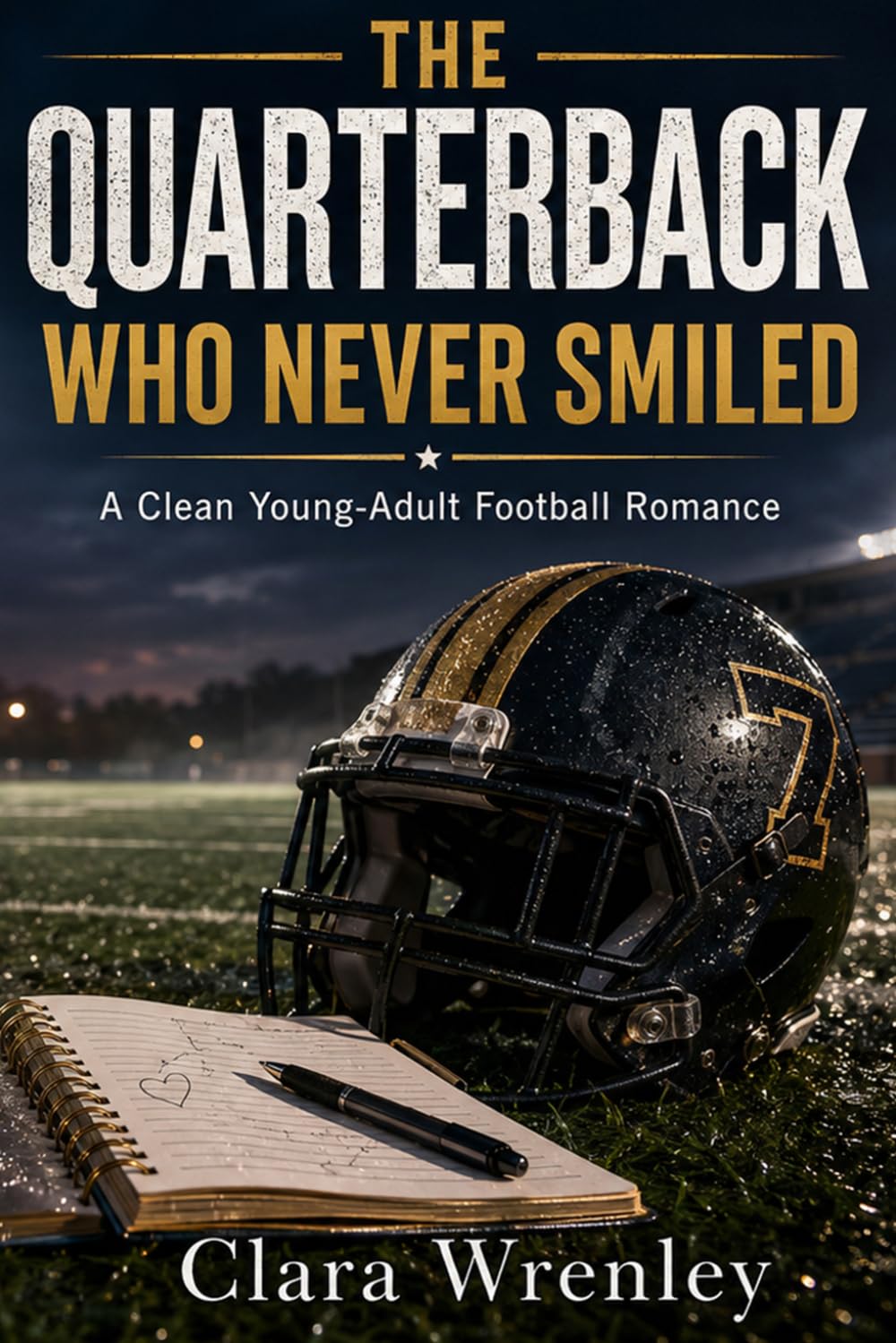 The Quarterback Who Never Smiled: A Clean Young-Adult Football Romance