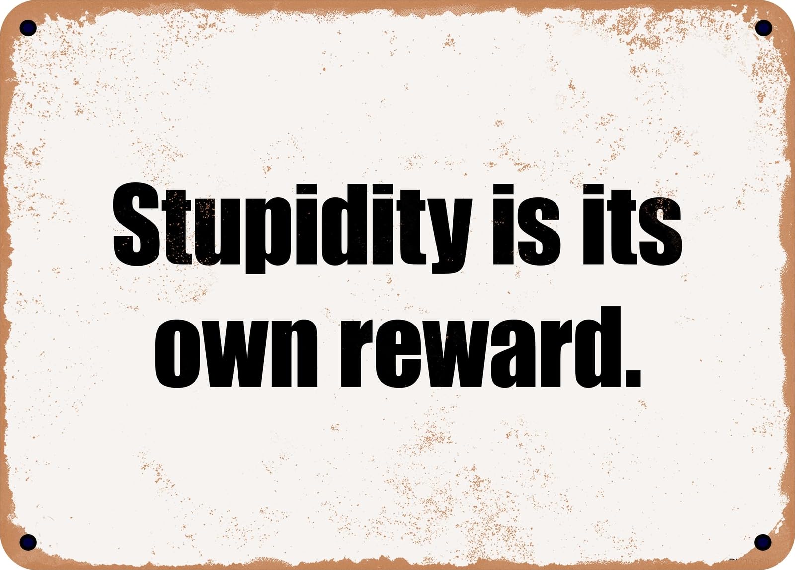 Miaomansenstore Metal Sign - Stupidity Is Its Own Reward Home Decor