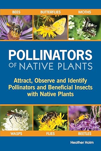 Pollinators of Native Plants: Attract, Observe and Identify Pollinators and